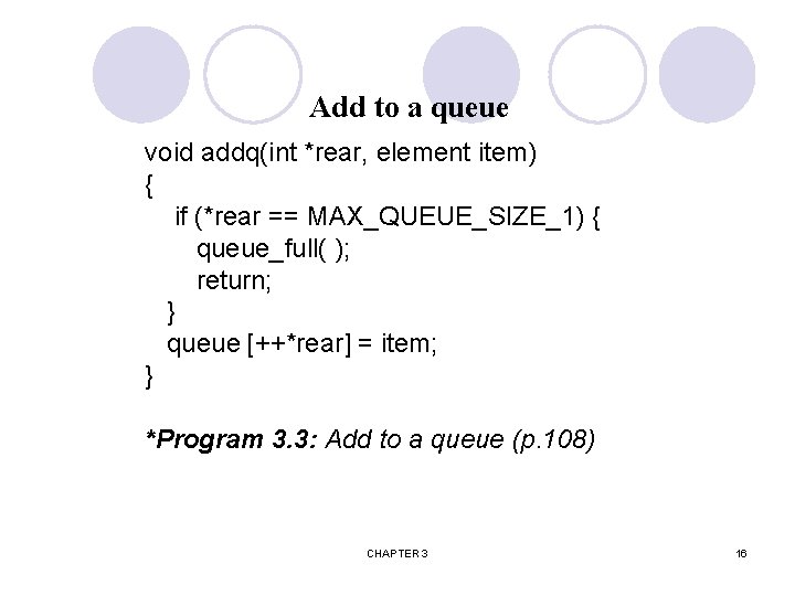 Add to a queue void addq(int *rear, element item) { if (*rear == MAX_QUEUE_SIZE_1)
