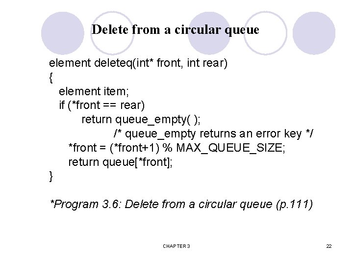 Delete from a circular queue element deleteq(int* front, int rear) { element item; if