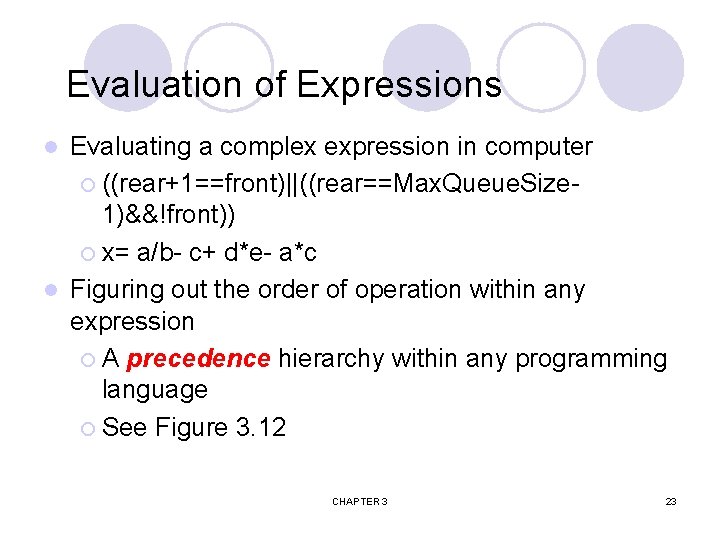 Evaluation of Expressions Evaluating a complex expression in computer ¡ ((rear+1==front)||((rear==Max. Queue. Size 1)&&!front))
