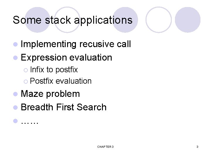 Some stack applications l Implementing recusive call l Expression evaluation ¡ Infix to postfix