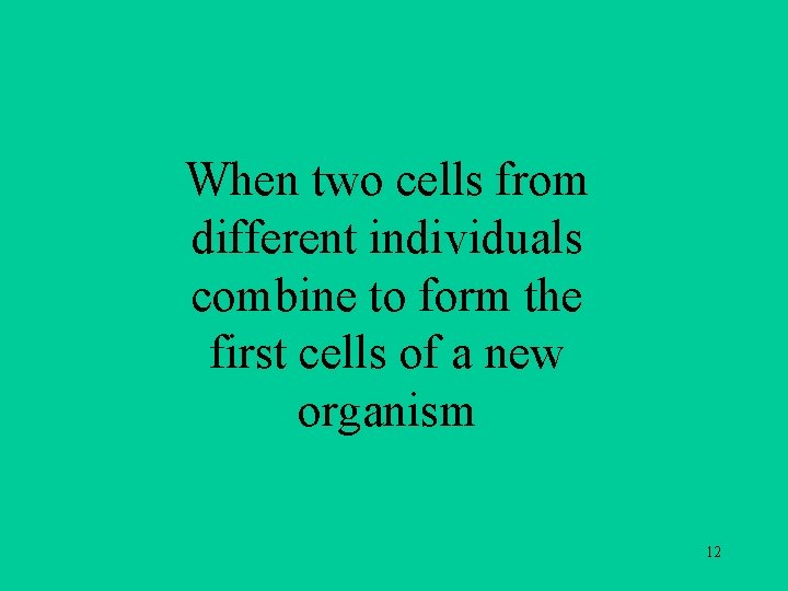 When two cells from different individuals combine to form the first cells of a