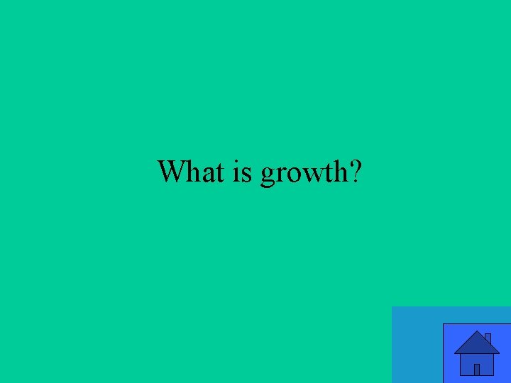 What is growth? 21 