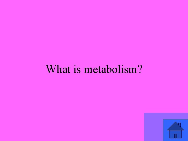 What is metabolism? 25 