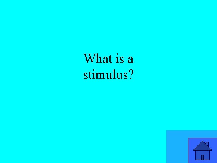 What is a stimulus? 39 