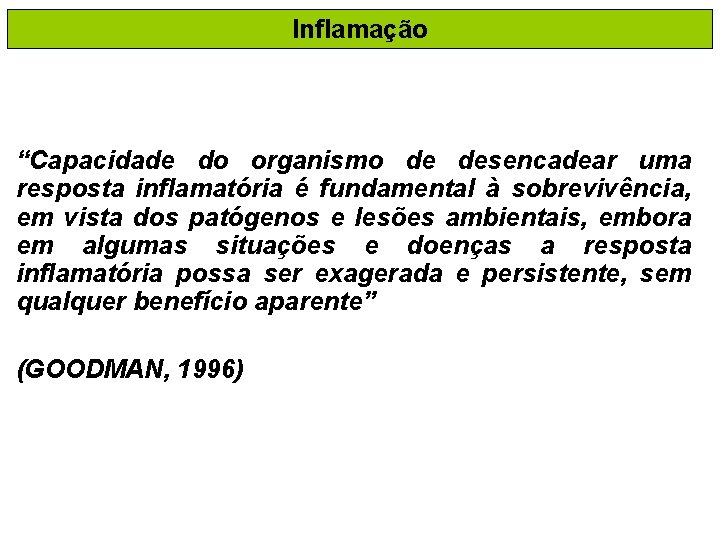 Inflamação “Capacidade do organismo de desencadear uma resposta inflamatória é fundamental à sobrevivência, em
