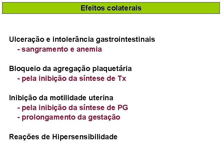 Efeitos colaterais Ulceração e intolerância gastrointestinais - sangramento e anemia Bloqueio da agregação plaquetária