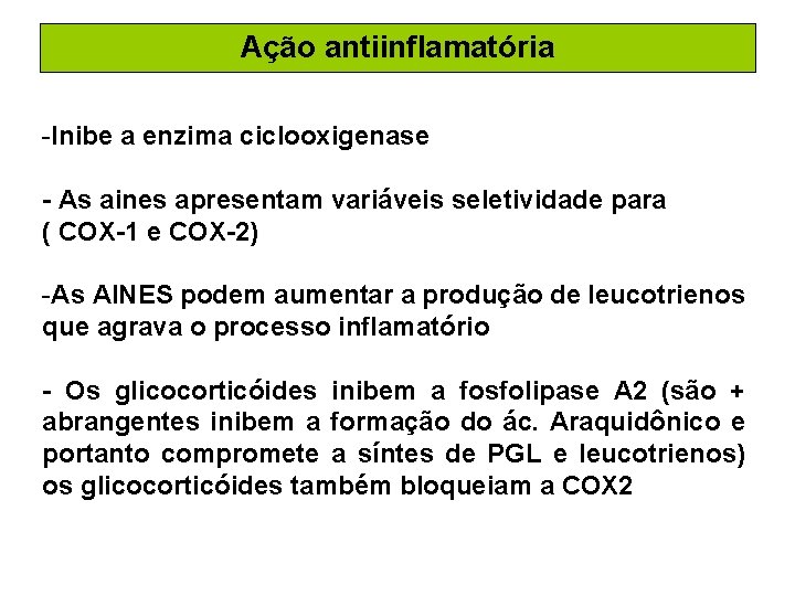 Ação antiinflamatória -Inibe a enzima ciclooxigenase - As aines apresentam variáveis seletividade para (