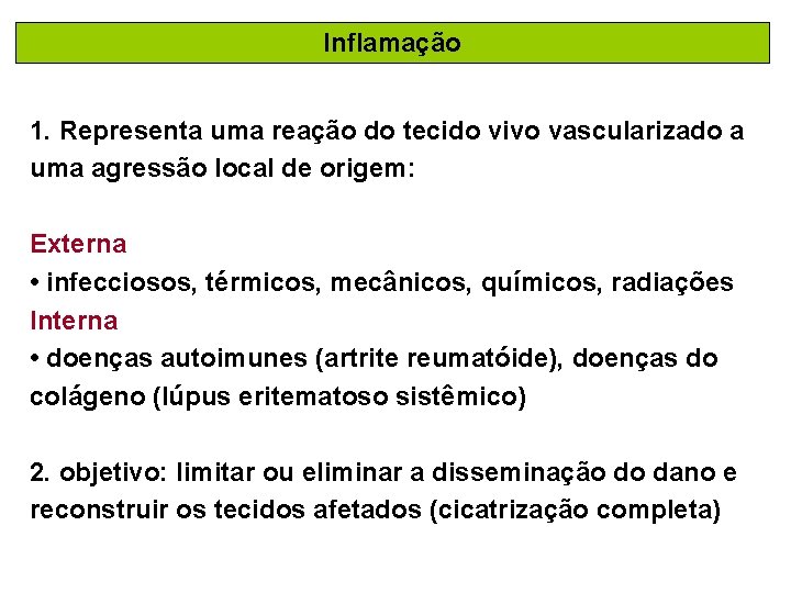 Inflamação 1. Representa uma reação do tecido vivo vascularizado a uma agressão local de