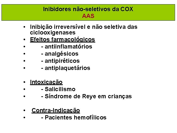 Inibidores não-seletivos da COX AAS • Inibição irreversível e não seletiva das ciclooxigenases •