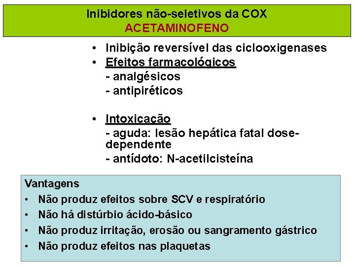 Inibidores não-seletivos da COX ACETAMINOFENO • Inibição reversível das ciclooxigenases • Efeitos farmacológicos -