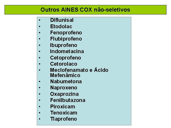 Outros AINES COX não-seletivos • • • • Diflunisal Etodolac Fenoprofeno Flubiprofeno Ibuprofeno Indometacina