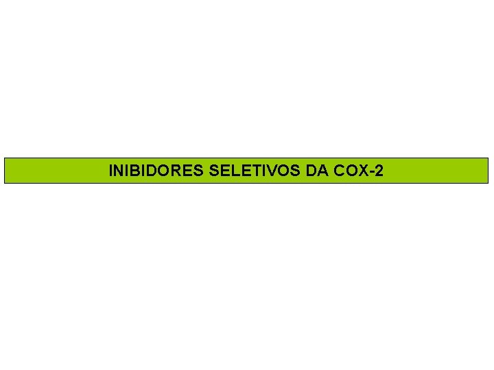 INIBIDORES SELETIVOS DA COX-2 