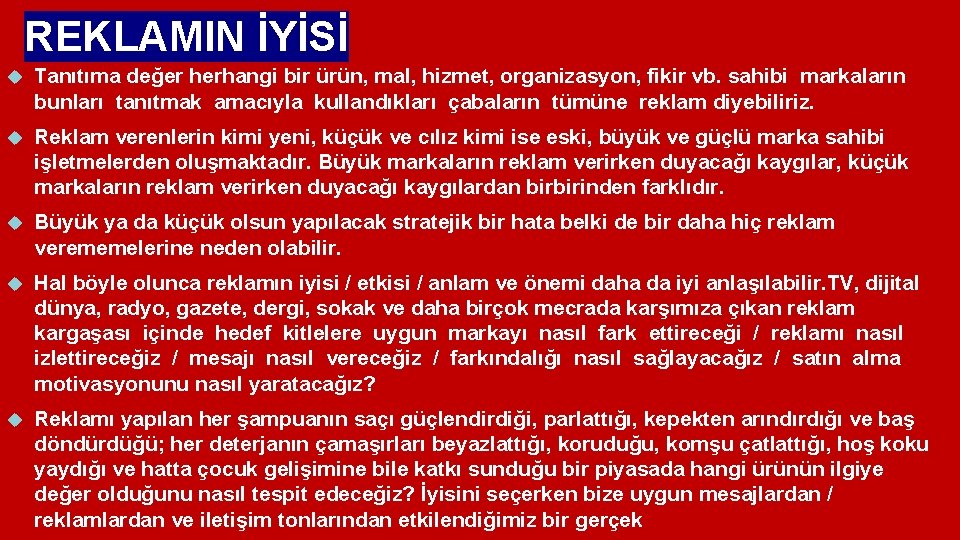 REKLAMIN İYİSİ Tanıtıma değer herhangi bir ürün, mal, hizmet, organizasyon, fikir vb. sahibi markaların