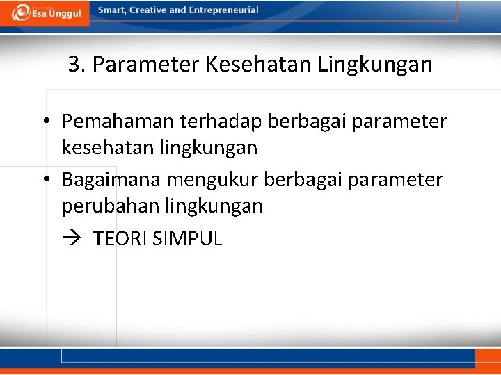 3. Parameter Kesehatan Lingkungan • Pemahaman terhadap berbagai parameter kesehatan lingkungan • Bagaimana mengukur