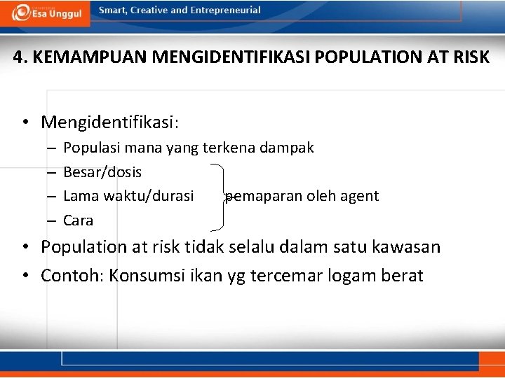 4. KEMAMPUAN MENGIDENTIFIKASI POPULATION AT RISK • Mengidentifikasi: – – Populasi mana yang terkena