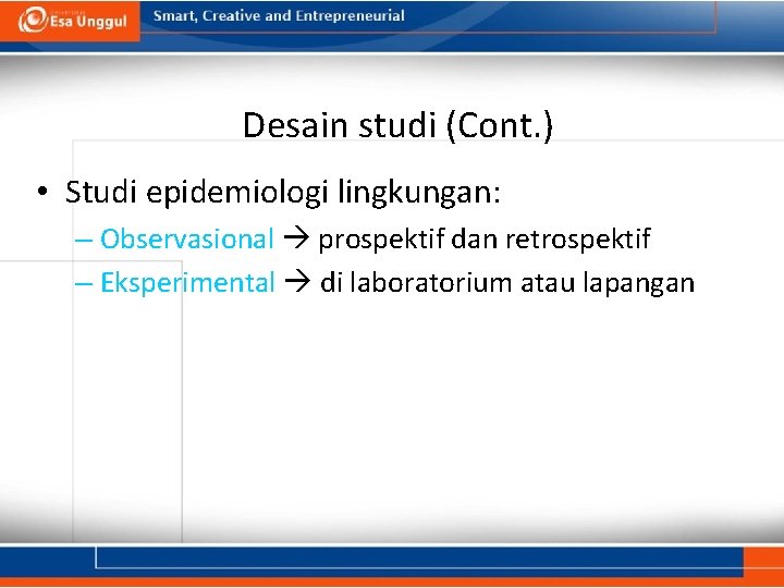 Desain studi (Cont. ) • Studi epidemiologi lingkungan: – Observasional prospektif dan retrospektif –