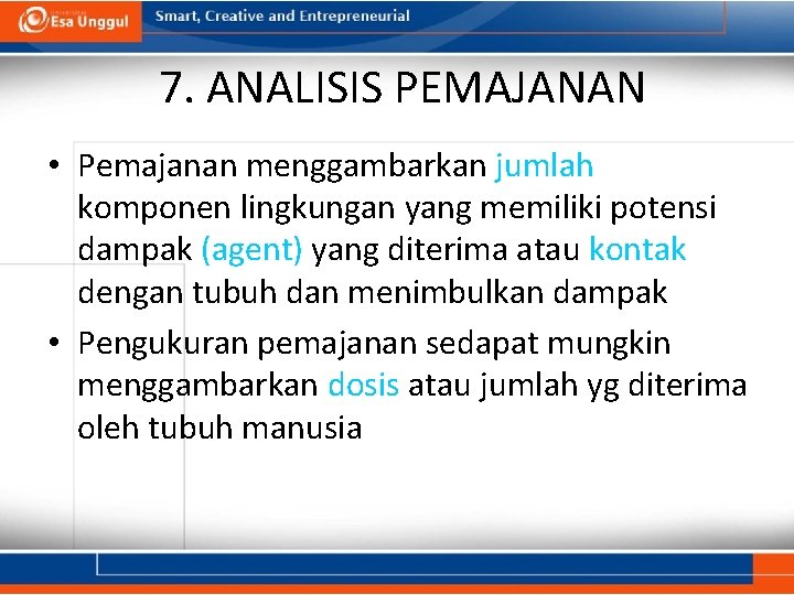 7. ANALISIS PEMAJANAN • Pemajanan menggambarkan jumlah komponen lingkungan yang memiliki potensi dampak (agent)