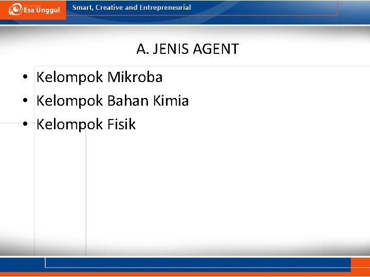 A. JENIS AGENT • Kelompok Mikroba • Kelompok Bahan Kimia • Kelompok Fisik 