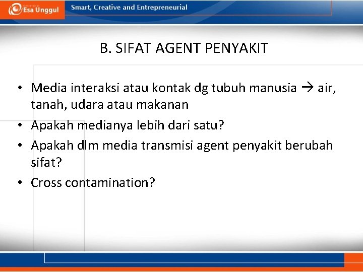 B. SIFAT AGENT PENYAKIT • Media interaksi atau kontak dg tubuh manusia air, tanah,