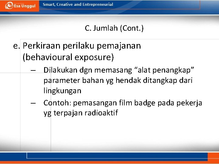 C. Jumlah (Cont. ) e. Perkiraan perilaku pemajanan (behavioural exposure) – Dilakukan dgn memasang