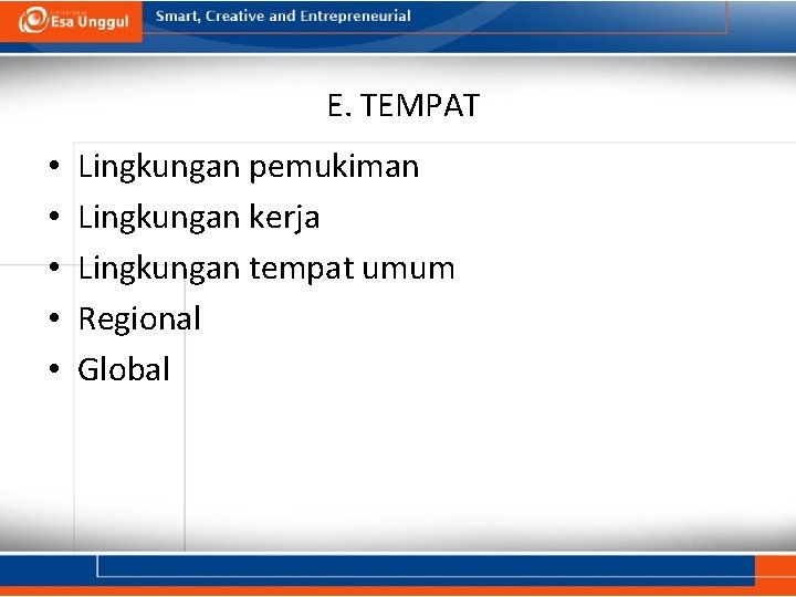 E. TEMPAT • • • Lingkungan pemukiman Lingkungan kerja Lingkungan tempat umum Regional Global