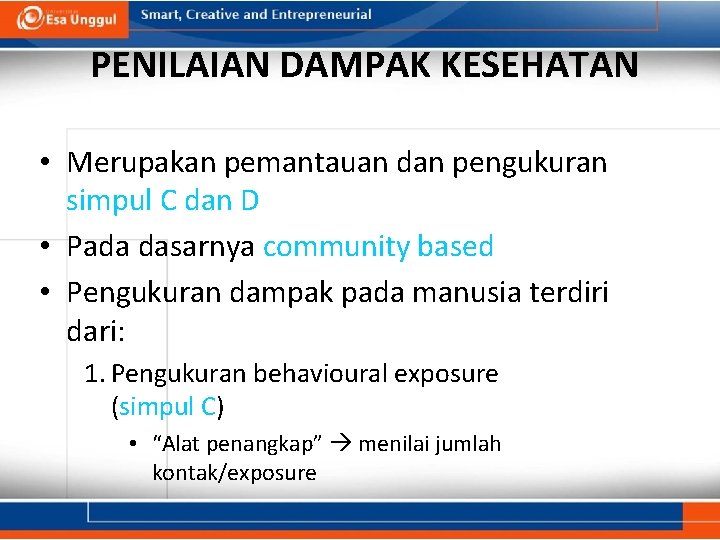 PENILAIAN DAMPAK KESEHATAN • Merupakan pemantauan dan pengukuran simpul C dan D • Pada