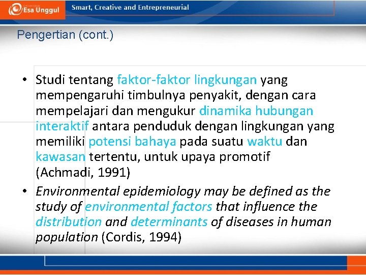 Pengertian (cont. ) • Studi tentang faktor-faktor lingkungan yang mempengaruhi timbulnya penyakit, dengan cara