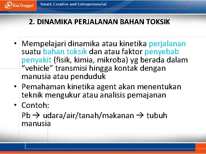 2. DINAMIKA PERJALANAN BAHAN TOKSIK • Mempelajari dinamika atau kinetika perjalanan suatu bahan toksik