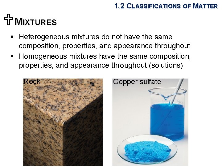 1. 2 CLASSIFICATIONS OF MATTER UMIXTURES § Heterogeneous mixtures do not have the same