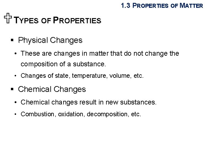 1. 3 PROPERTIES OF MATTER UTYPES OF PROPERTIES § Physical Changes • These are