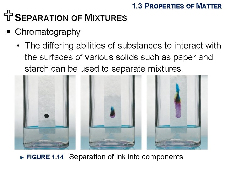 USEPARATION OF MIXTURES 1. 3 PROPERTIES OF MATTER § Chromatography • The differing abilities