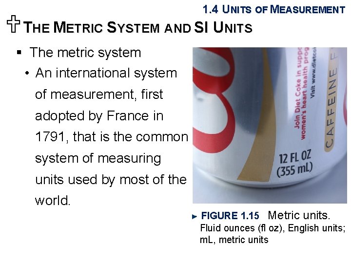 1. 4 UNITS OF MEASUREMENT UTHE METRIC SYSTEM AND SI UNITS § The metric