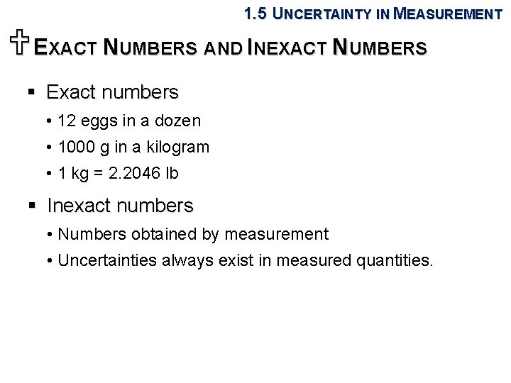 1. 5 UNCERTAINTY IN MEASUREMENT UEXACT NUMBERS AND INEXACT NUMBERS § Exact numbers •