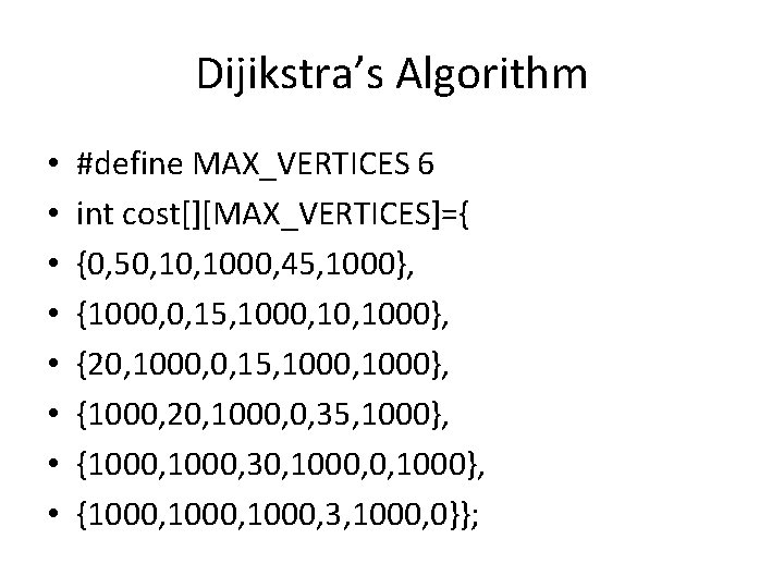 Dijikstra’s Algorithm • • #define MAX_VERTICES 6 int cost[][MAX_VERTICES]={ {0, 50, 1000, 45, 1000},