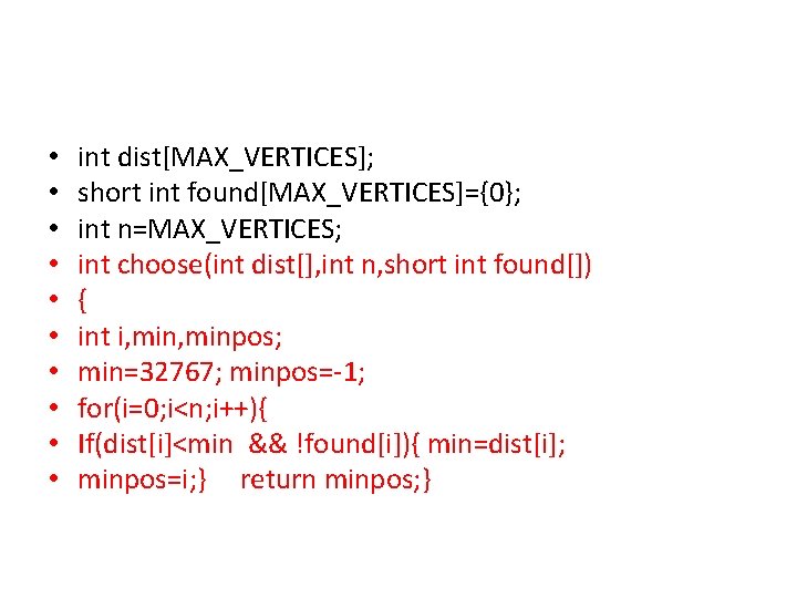  • • • int dist[MAX_VERTICES]; short int found[MAX_VERTICES]={0}; int n=MAX_VERTICES; int choose(int dist[],