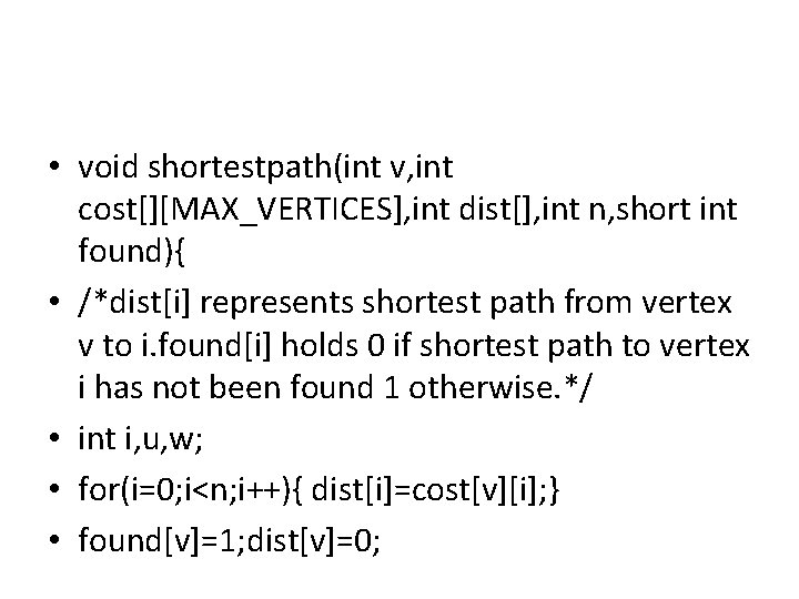  • void shortestpath(int v, int cost[][MAX_VERTICES], int dist[], int n, short int found){