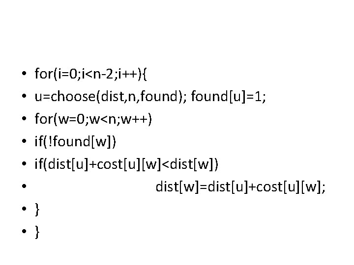  • • for(i=0; i<n-2; i++){ u=choose(dist, n, found); found[u]=1; for(w=0; w<n; w++) if(!found[w])