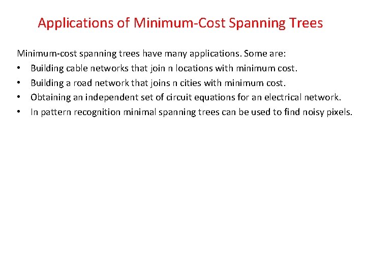 Applications of Minimum-Cost Spanning Trees Minimum-cost spanning trees have many applications. Some are: •