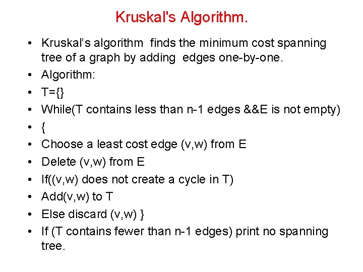 Kruskal's Algorithm. • Kruskal’s algorithm finds the minimum cost spanning tree of a graph