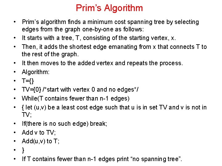 Prim’s Algorithm • Prim’s algorithm finds a minimum cost spanning tree by selecting edges