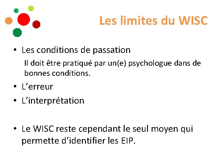 Les limites du WISC • Les conditions de passation Il doit être pratiqué par