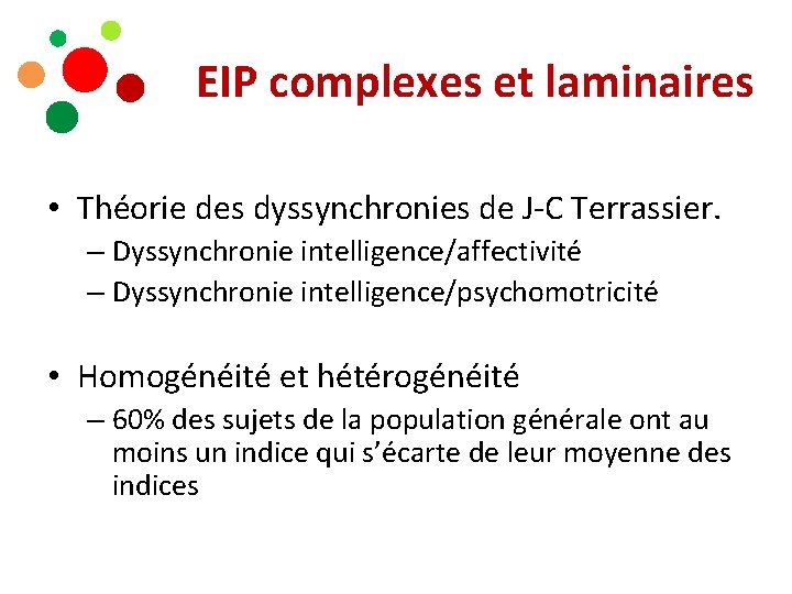 EIP complexes et laminaires • Théorie des dyssynchronies de J-C Terrassier. – Dyssynchronie intelligence/affectivité