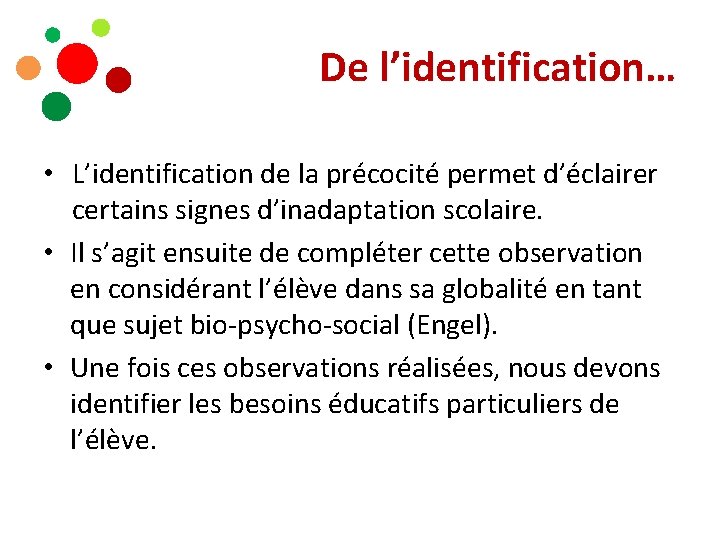 De l’identification… • L’identification de la précocité permet d’éclairer certains signes d’inadaptation scolaire. •