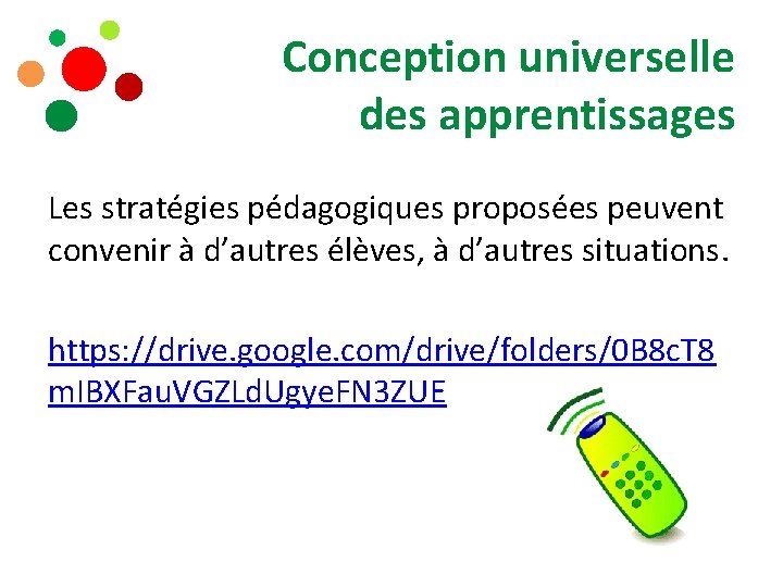 Conception universelle des apprentissages Les stratégies pédagogiques proposées peuvent convenir à d’autres élèves, à