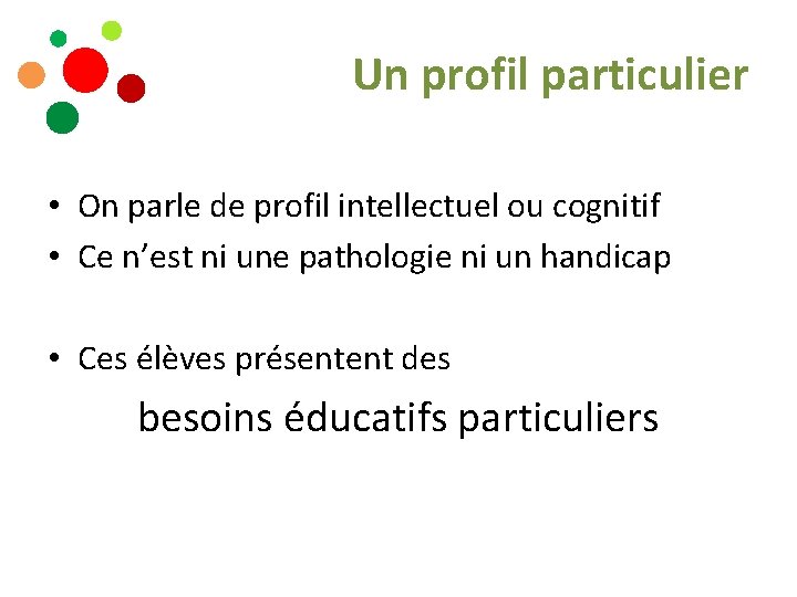 Un profil particulier • On parle de profil intellectuel ou cognitif • Ce n’est