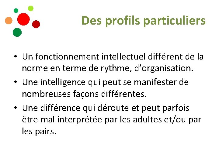 Des profils particuliers • Un fonctionnement intellectuel différent de la norme en terme de