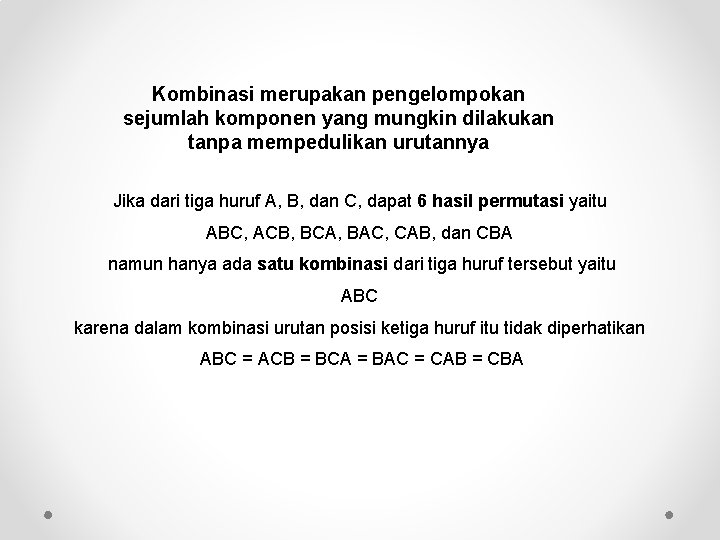 Kombinasi merupakan pengelompokan sejumlah komponen yang mungkin dilakukan tanpa mempedulikan urutannya Jika dari tiga