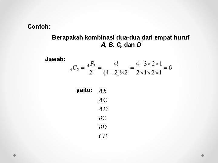 Contoh: Berapakah kombinasi dua-dua dari empat huruf A, B, C, dan D Jawab: yaitu: