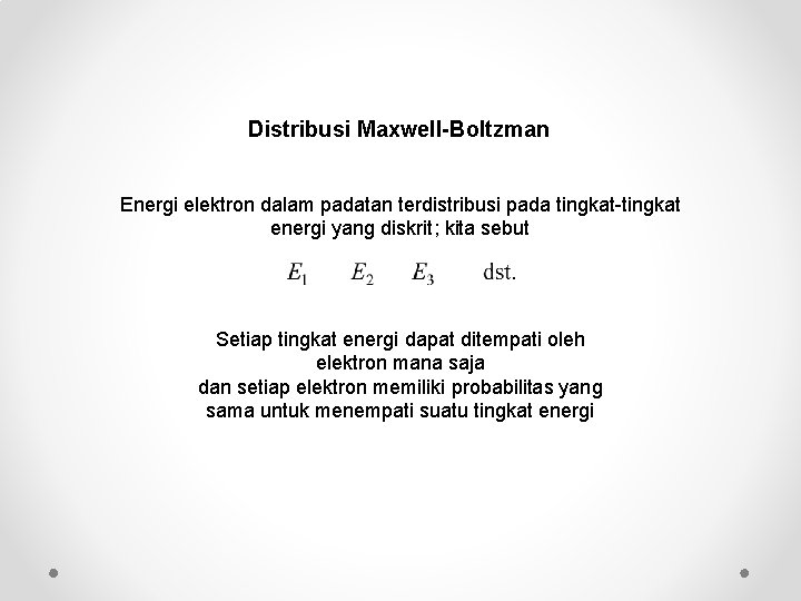 Distribusi Maxwell-Boltzman Energi elektron dalam padatan terdistribusi pada tingkat-tingkat energi yang diskrit; kita sebut