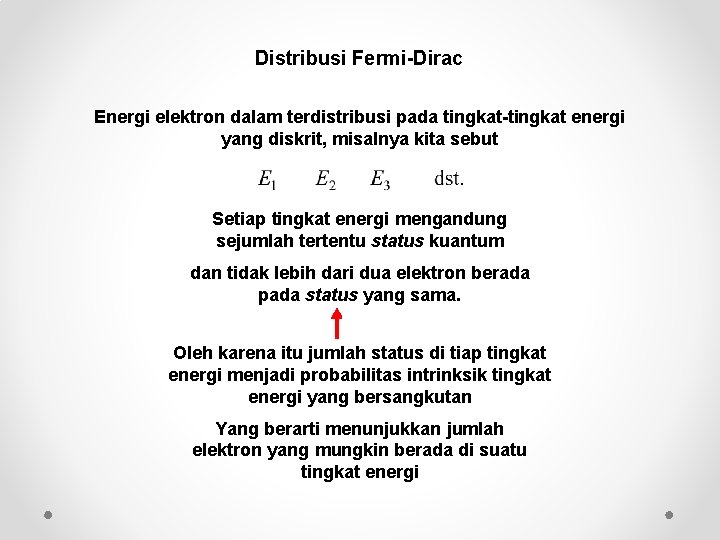 Distribusi Fermi-Dirac Energi elektron dalam terdistribusi pada tingkat-tingkat energi yang diskrit, misalnya kita sebut